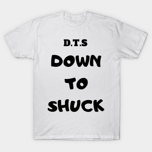 DOWN TO ... T-Shirt by OysterNinjaPc